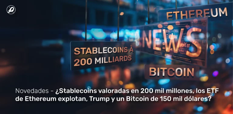 Stablecoins valoradas en 200 mil millones, los ETF de Ethereum explotan, ¿Trump y un Bitcoin de 150 mil dólares?