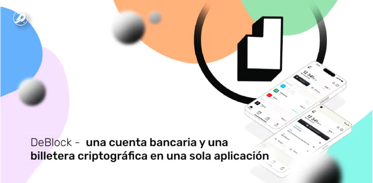 DeBlock: una cuenta bancaria y una billetera criptográfica en una sola aplicación